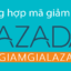 ma-giam-gia-lazada-tong-hop